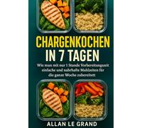 CHARGENKOCHEN IN 7 TAGEN: Wie man mit nur 1 Stunde Vorbereitungszeit einfache und nahrhafte Mahlzeiten für die ganze Woche zubereitet!