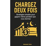 Chargez deux fois: Stratégies simples pour gagner même pendant que vous dormez