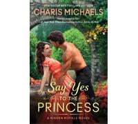 Charis Michaels Say Yes to the Princess (Tascabile) Hidden Royals