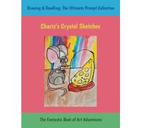 Charis’s Crystal Sketches: Drawing & Doodling: The Ultimate Prompt Collection, The Fantastic Sketchbook of Art Adventures