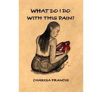 Charisa Francis What Do I Do with This Pain? (Tascabile)