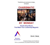 CHARISMATIC BY MONDAY: Simple Daily Turns that Make Your Leadership Magnetic