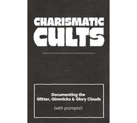 Charismatic Cults: Documenting the Glitter, Gimmicks, and Glory Clouds