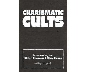 Charismatic Cults: Documenting the Glitter, Gimmicks, and Glory Clouds