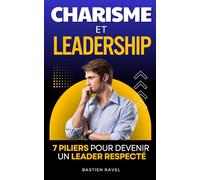 Charisme et Leadership: Les 7 Piliers pour Devenir un Leader Respecté et Influent | L'Art du Charisme | Livre Management et Leadership en Français | ... Oratoire | Boîte à Outils du Management