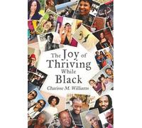 Charisse M Williams The Joy of Thriving While Black (Copertina rigida)