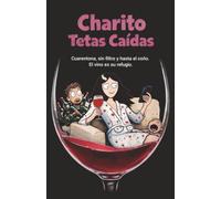 Charito Tetas Caídas: Cuarentona, sin filtro y hasta el coño. El vino es su refugio