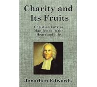 Charity and Its Fruits: Christian Love as Manifested in the Heart and Life