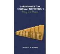 Charity Ann Morris Spending Detox Journal to Freedom (Copertina rigida)