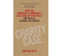 Charity Case: How the Nonprofit Community Can Stand Up For Itself and Really Change the World