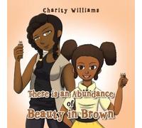 Charity Williams There Is an Abundance of Beauty in Brown (Tascabile)