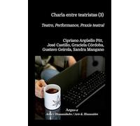Charla entre teatristas (3): Teatro, Performance, Praxis teatral - 2025