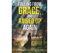 Charlaine Simpson Falling from Grace, and Raised Up Again (Tascabile)