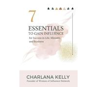 Charlana Kelly 7 Essentials to Gain Influence for Success in Life, M (Tascabile)