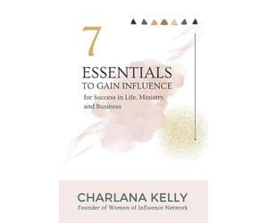 Charlana Kelly 7 Essentials to Gain Influence for Success in Life, M (Tascabile)