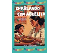 Charlando con Abuelita: 100 preguntas para conocerla mejor