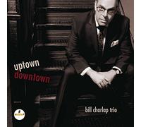 Charlap, Bill Trio - Uptown Downtown
