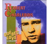 Charlebois, Robert - Quebec Love: La Collection