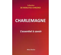 Charlemagne : L'essentiel à savoir: 11