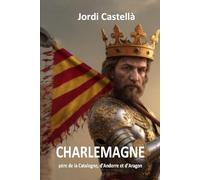 CHARLEMAGNE père de la Catalogne, d’Andorre et d’Aragon