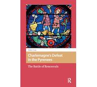 Charlemagne’s Defeat in the Pyrenees: The Battle of Rencesvals