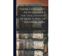 Charlemagne Tow Tower Genealogy. An Account of the Descendant (Copertina rigida)