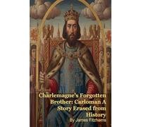 Charlemagne's Forgotten Brother: Carloman A Story Erased from History