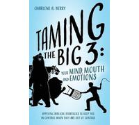 Charlene A Berry Taming the BIG 3 - Your Mind, Mouth, and Emotions (Tascabile)