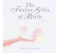 Charlene Costanzo The Twelve Gifts of Birth (Copertina rigida)