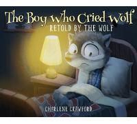 Charlene Crawford The Boy Who Cried Wolf Retold by the Wolf (Copertina rigida)