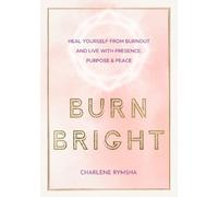 Charlene Rymsha Burn Bright (Copertina rigida) Live Well