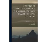 Charles 1717-18 Designs of Chinese Buildings, Furniture, Dresses, Ma (Tascabile)