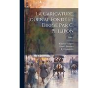 Charles 1800-18 La Caricature, journal fondé et dirigé par C. Phil (Tascabile)