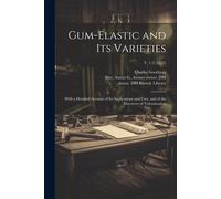 Charles 1800-1860 Goodyear Gum-elastic and Its Varieties (Tascabile)