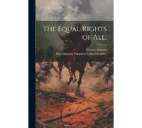 Charles 1811-1874 Sumner The Equal Rights of All; (Tascabile)