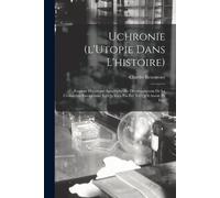 Charles 1815-1903 Renouvier Uchronie (l'Utopie Dans L'histoire) (Tascabile)