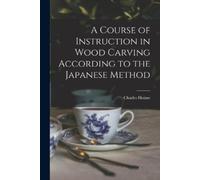 Charles 1848-19 A Course of Instruction in Wood Carving According to (Tascabile)