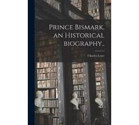 Charles 1848-1931 Lowe Prince Bismark, an Historical Biography.. (Tascabile)