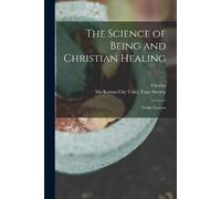 Charles 1854-1948 Fillmor The Science of Being and Christian Healin (Tascabile)