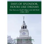 Charles A (Chuck) Hobbie Days of Splendor, Hours Like Dreams (Tascabile)