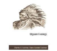 Charles A Eastman Elaine Goodale Eastman Wigwam Evenings (Tascabile)