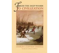 Charles A. Eastman From the Deep Woods to Civilization (Tascabile)