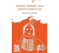 Charles A. Eastman Indian Heroes and Great Chieftains (Tascabile)