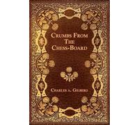 Charles A. Gilberg Crumbs From The Chess-Board (Tascabile)