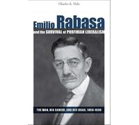 Charles A. Hale Emilio Rabasa and the Survival of Porfirian L (Copertina rigida)