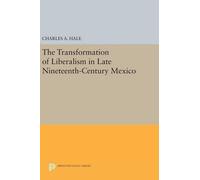 Charles A. Hale The Transformation of Liberalism in Late Nine (Copertina rigida)