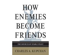 Charles A. Kupchan Kupchan Charles A How Enemies Become Friends (Tascabile)