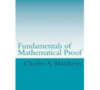 Charles a Matthews Fundamentals of Mathematical Proof (Tascabile)