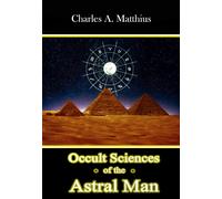 Charles A Matthius Occult Sciences of the Astral Man (Tascabile)