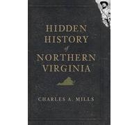 Charles A. Mills Hidden History of Northern Virginia (Tascabile)
